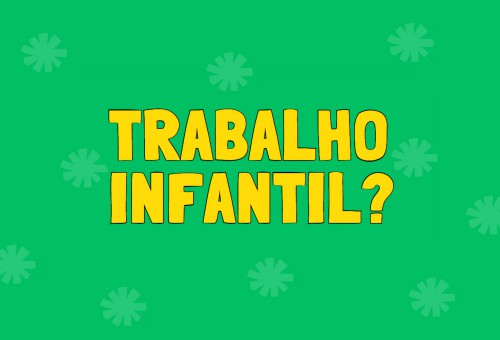 Trabalho infantil? Tô fora!